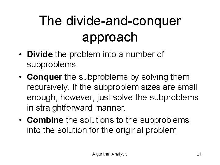 The divide-and-conquer approach • Divide the problem into a number of subproblems. • Conquer