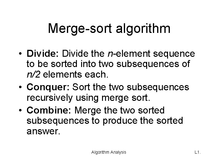 Merge-sort algorithm • Divide: Divide the n-element sequence to be sorted into two subsequences