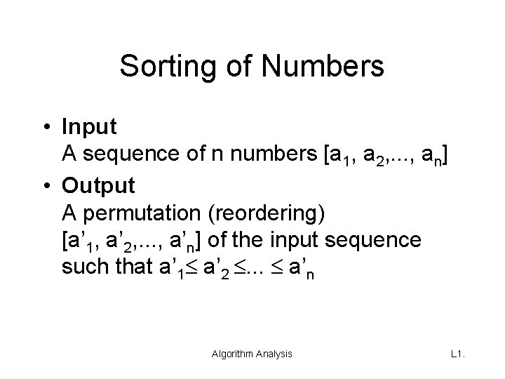 Sorting of Numbers • Input A sequence of n numbers [a 1, a 2,