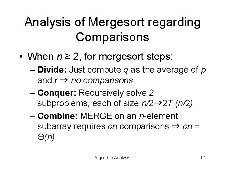 Analysis of Mergesort regarding Comparisons • When n ≥ 2, for mergesort steps: –