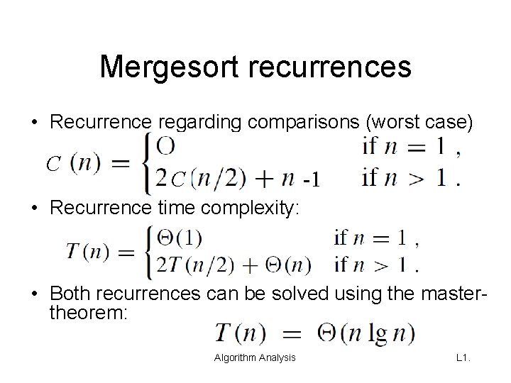 Mergesort recurrences • Recurrence regarding comparisons (worst case) C C -1 • Recurrence time