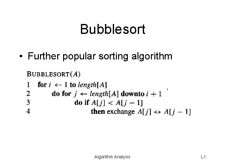 Bubblesort • Further popular sorting algorithm Analysis L 1. 