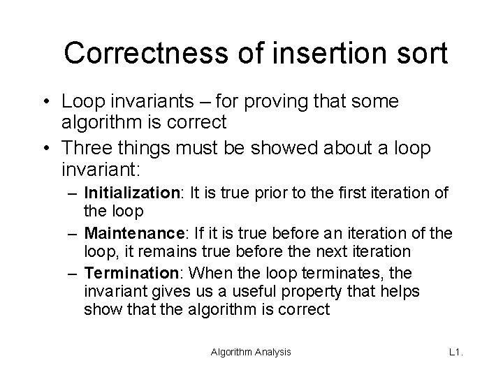 Correctness of insertion sort • Loop invariants – for proving that some algorithm is