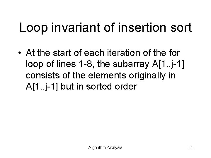 Loop invariant of insertion sort • At the start of each iteration of the