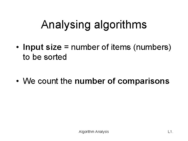 Analysing algorithms • Input size = number of items (numbers) to be sorted •