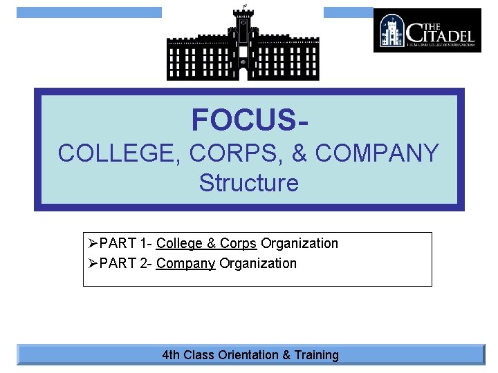 FOCUSCOLLEGE, CORPS, & COMPANY Structure ØPART 1 - College & Corps Organization ØPART 2
