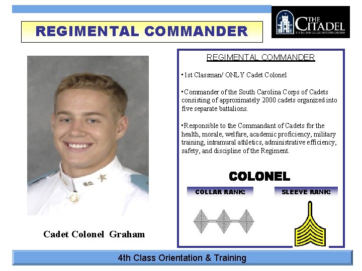 REGIMENTAL COMMANDER • 1 st Classman/ ONLY Cadet Colonel • Commander of the South