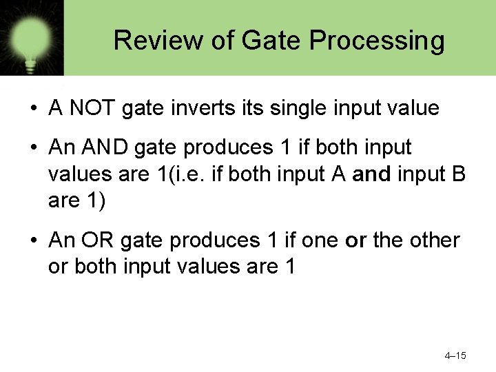 Review of Gate Processing • A NOT gate inverts its single input value •