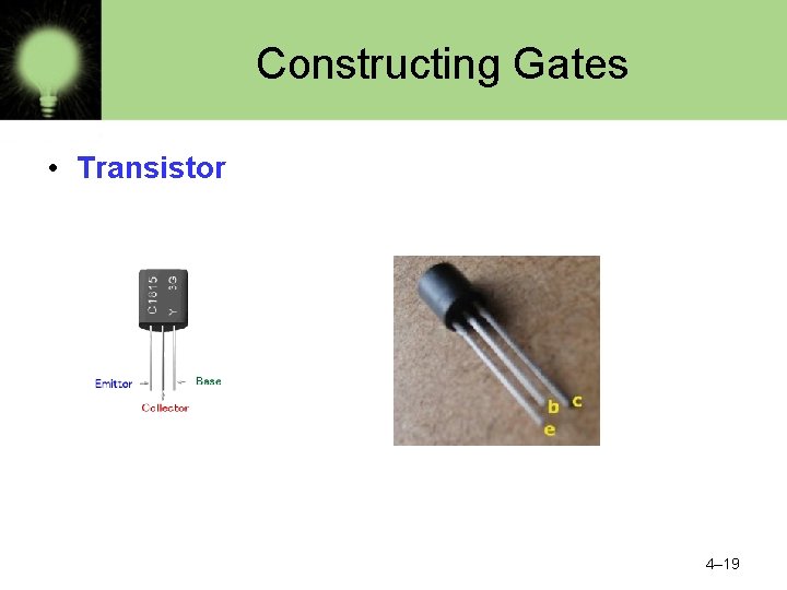 Constructing Gates • Transistor 4– 19 