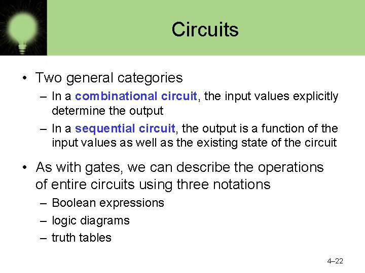 Circuits • Two general categories – In a combinational circuit, the input values explicitly