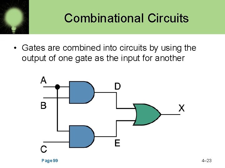 Combinational Circuits • Gates are combined into circuits by using the output of one
