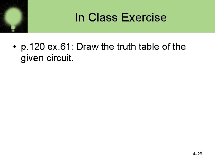 In Class Exercise • p. 120 ex. 61: Draw the truth table of the