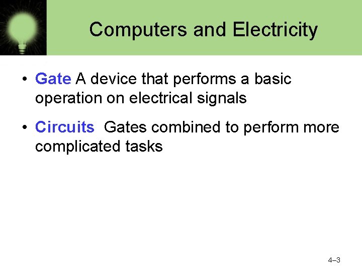 Computers and Electricity • Gate A device that performs a basic operation on electrical