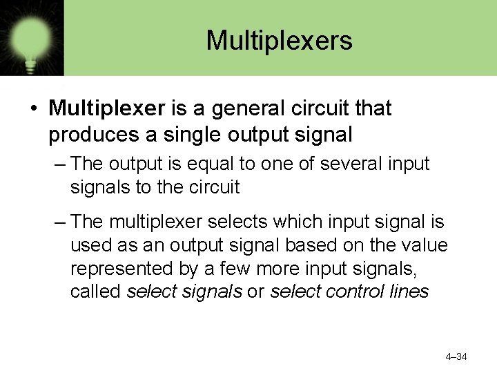Multiplexers • Multiplexer is a general circuit that produces a single output signal –