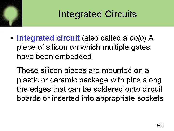Integrated Circuits • Integrated circuit (also called a chip) A piece of silicon on