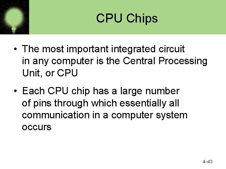 CPU Chips • The most important integrated circuit in any computer is the Central