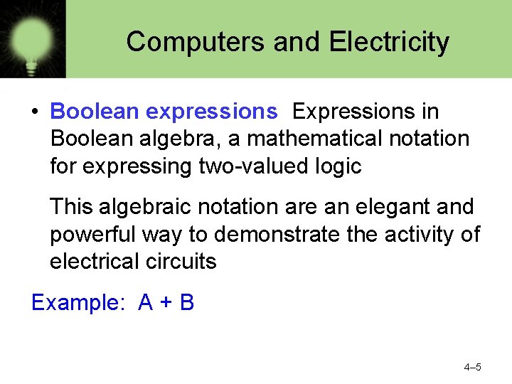 Computers and Electricity • Boolean expressions Expressions in Boolean algebra, a mathematical notation for