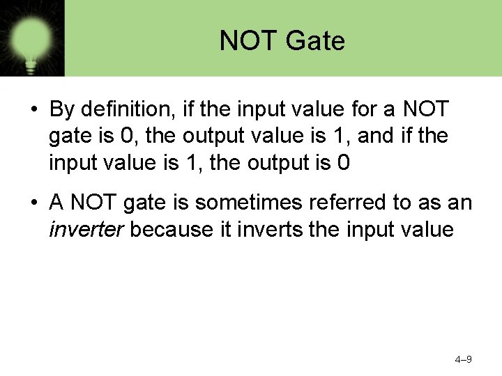 NOT Gate • By definition, if the input value for a NOT gate is