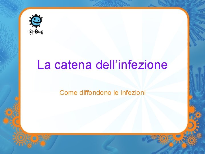 La catena dell’infezione Come diffondono le infezioni 