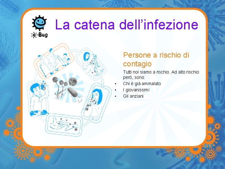 La catena dell’infezione Persone a rischio di contagio • • • Tutti noi siamo