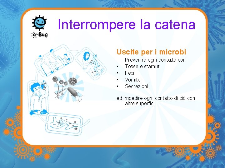 Interrompere la catena Uscite per i microbi • • Prevenire ogni contatto con Tosse