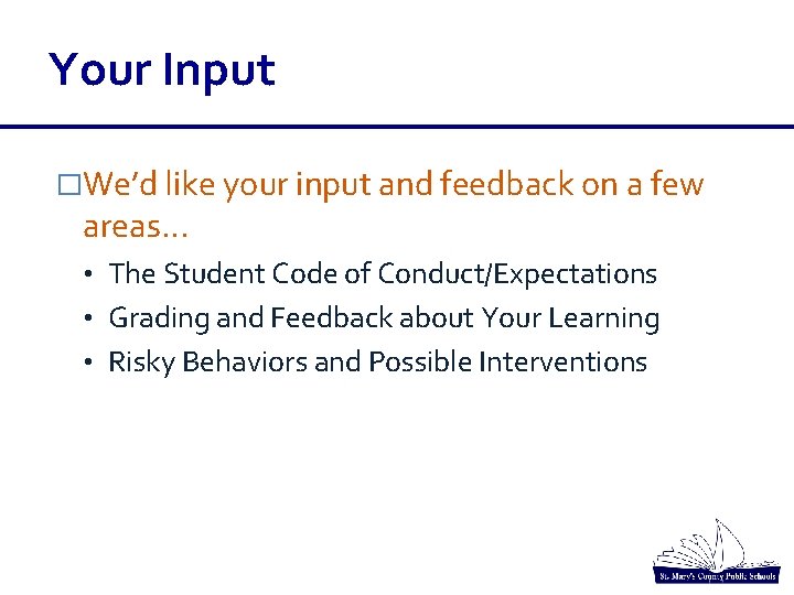 Your Input �We’d like your input and feedback on a few areas… • The Your Input �We’d like your input and feedback on a few areas… • The