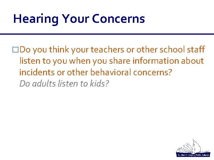 Hearing Your Concerns �Do you think your teachers or other school staff listen to Hearing Your Concerns �Do you think your teachers or other school staff listen to