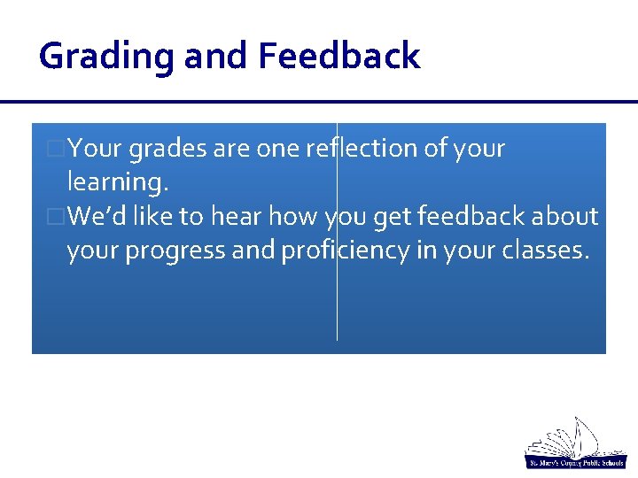 Grading and Feedback �Your grades are one reflection of your learning. �We’d like to Grading and Feedback �Your grades are one reflection of your learning. �We’d like to