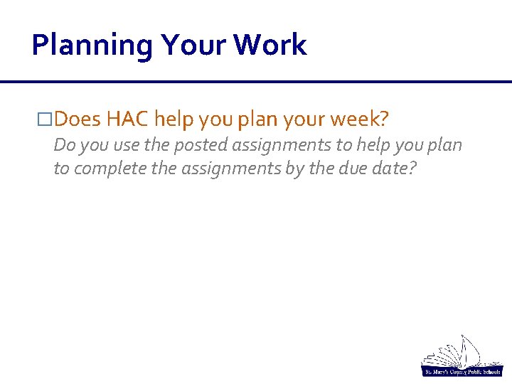Planning Your Work �Does HAC help you plan your week? Do you use the Planning Your Work �Does HAC help you plan your week? Do you use the