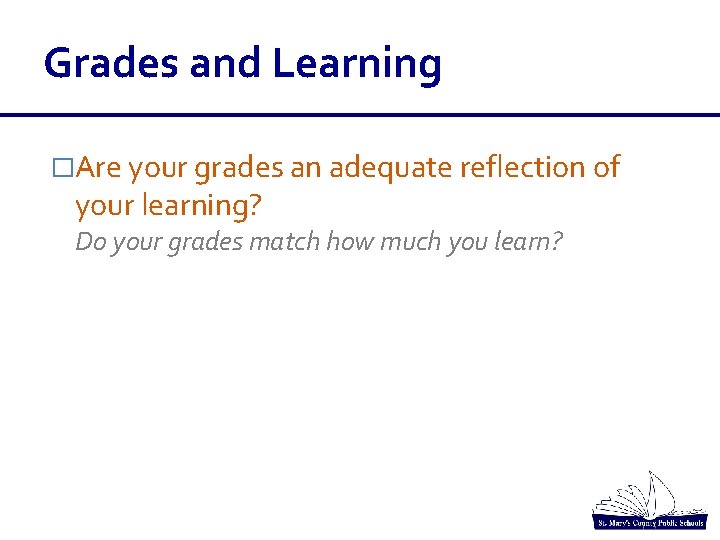 Grades and Learning �Are your grades an adequate reflection of your learning? Do your Grades and Learning �Are your grades an adequate reflection of your learning? Do your