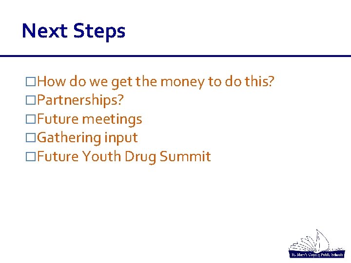 Next Steps �How do we get the money to do this? �Partnerships? �Future meetings Next Steps �How do we get the money to do this? �Partnerships? �Future meetings