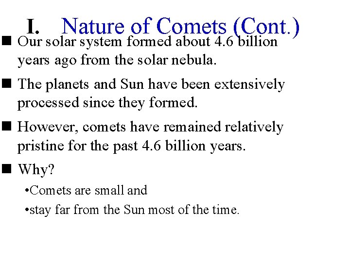 I. Nature of Comets (Cont. ) n Our solar system formed about 4. 6