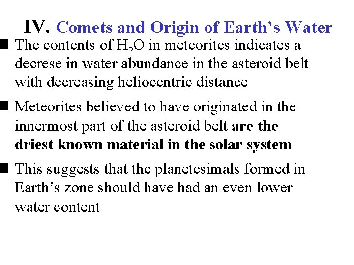 IV. Comets and Origin of Earth’s Water n The contents of H 2 O