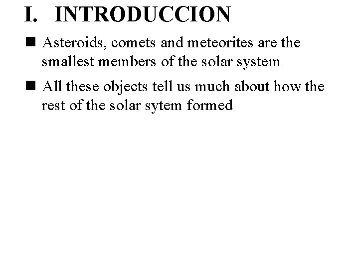 I. INTRODUCCION n Asteroids, comets and meteorites are the smallest members of the solar