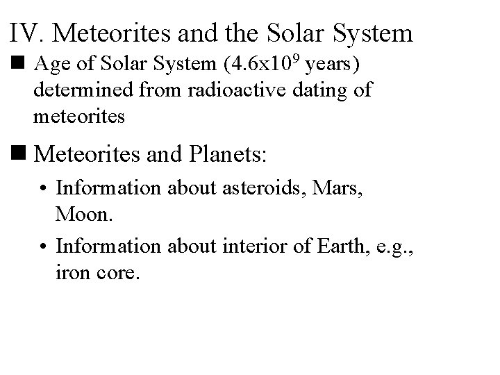IV. Meteorites and the Solar System n Age of Solar System (4. 6 x