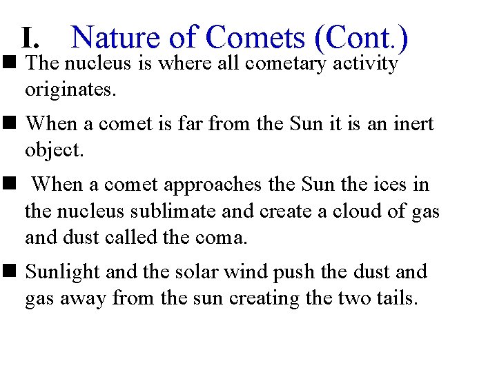 I. Nature of Comets (Cont. ) n The nucleus is where all cometary activity