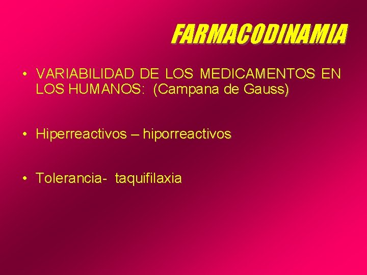 FARMACODINAMIA • VARIABILIDAD DE LOS MEDICAMENTOS EN LOS HUMANOS: (Campana de Gauss) • Hiperreactivos