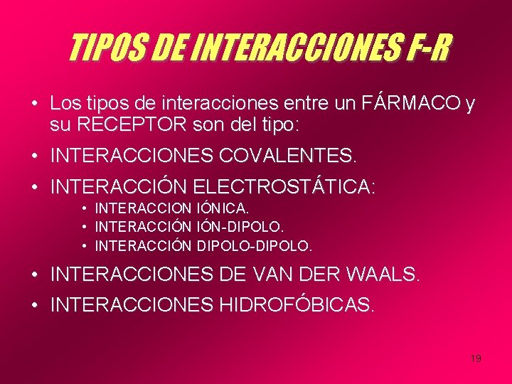 TIPOS DE INTERACCIONES F-R • Los tipos de interacciones entre un FÁRMACO y su