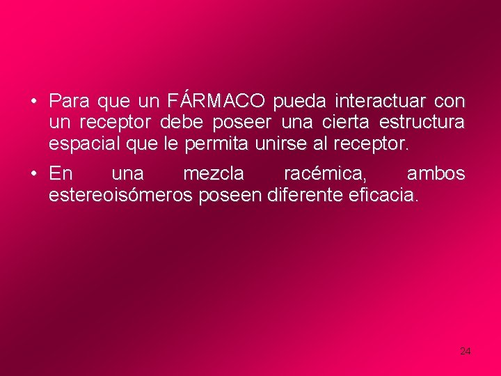  • Para que un FÁRMACO pueda interactuar con un receptor debe poseer una