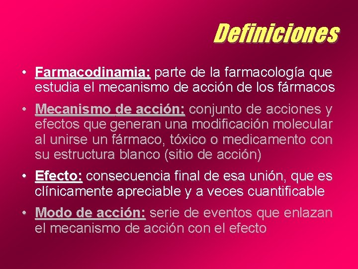 Definiciones • Farmacodinamia: parte de la farmacología que estudia el mecanismo de acción de