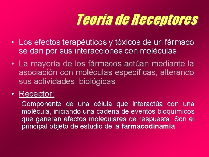 Teoría de Receptores • Los efectos terapéuticos y tóxicos de un fármaco se dan