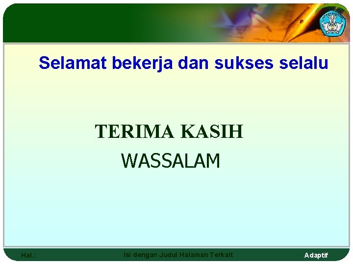 Selamat bekerja dan sukses selalu TERIMA KASIH WASSALAM Hal. : Isi dengan Judul Halaman