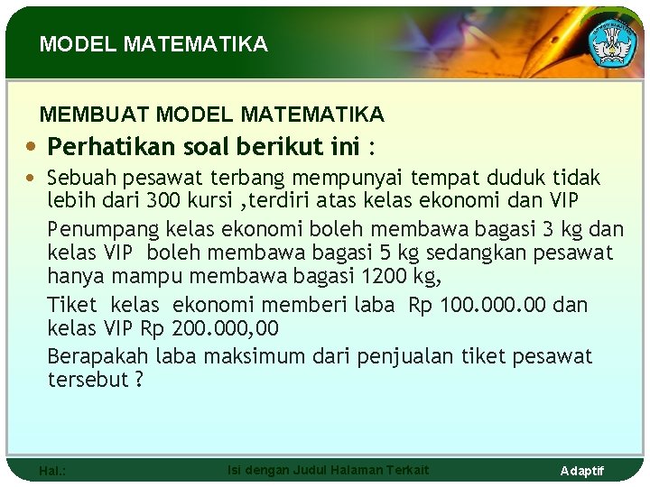 MODEL MATEMATIKA MEMBUAT MODEL MATEMATIKA • Perhatikan soal berikut ini : • Sebuah pesawat