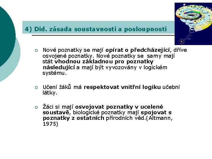 4) Did. zásada soustavnosti a posloupnosti ¡ Nové poznatky se mají opírat o předcházející,