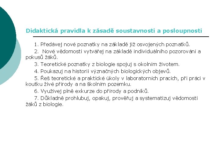 Didaktická pravidla k zásadě soustavnosti a posloupnosti 1. Předávej nové poznatky na základě již