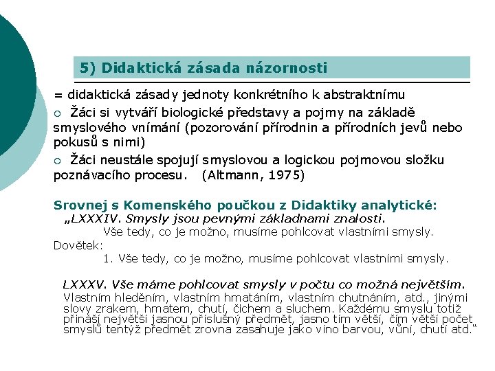 5) Didaktická zásada názornosti = didaktická zásady jednoty konkrétního k abstraktnímu ¡ Žáci si