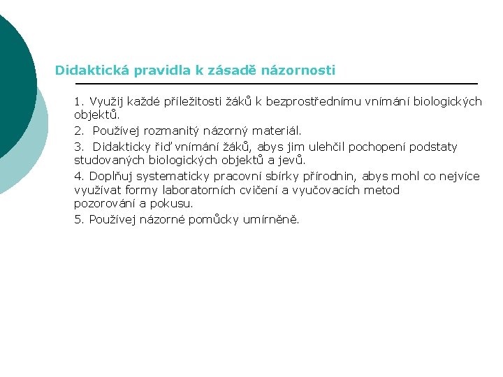 Didaktická pravidla k zásadě názornosti 1. Využij každé příležitosti žáků k bezprostřednímu vnímání biologických