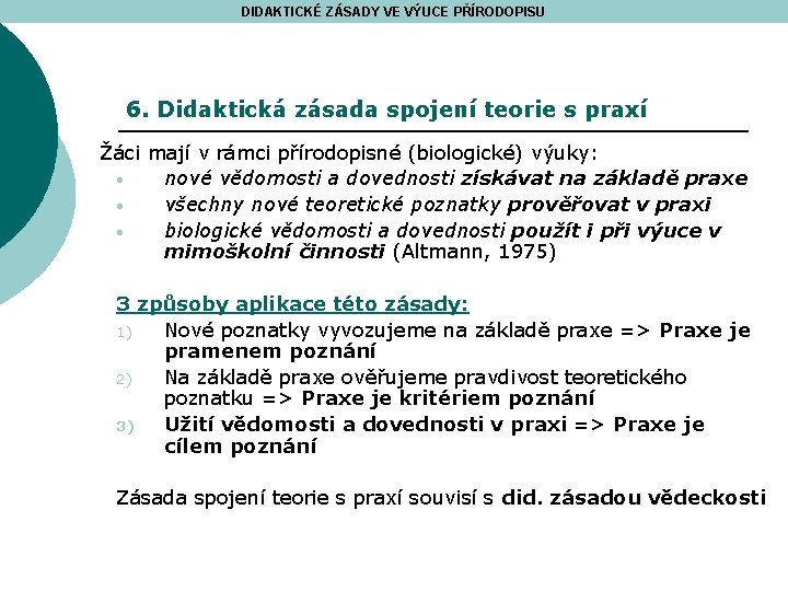 DIDAKTICKÉ ZÁSADY VE VÝUCE PŘÍRODOPISU 6. Didaktická zásada spojení teorie s praxí Žáci mají