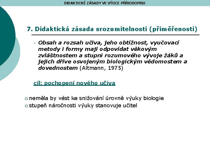 DIDAKTICKÉ ZÁSADY VE VÝUCE PŘÍRODOPISU 7. Didaktická zásada srozumitelnosti (přiměřenosti) • Obsah a rozsah