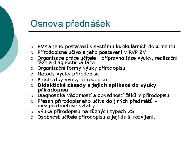 Osnova přednášek ¡ ¡ ¡ RVP a jeho postavení v systému kurikulárních dokumentů Přírodopisné